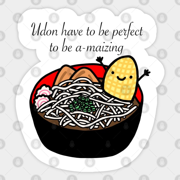 Udon Have To Be Perfect To Be Amaizing Sticker by godelicious